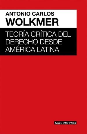 Teoría crítica del derecho des de América Latina | Wolkmer, Antonio Carlos