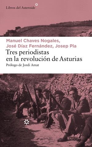 Tres periodistas en la Revolución de Asturias | Pla, Josep/Chaves Nogales, Manuel/Díaz Fernández, José | Cooperativa autogestionària
