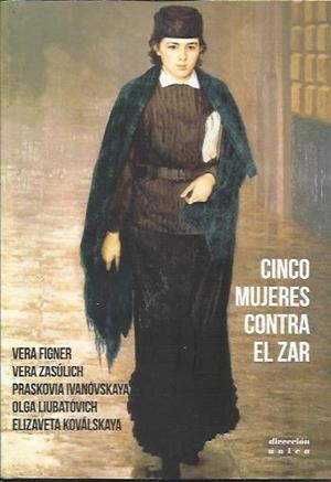 Cinco mujeres contra el zar | FIGNER, VERA/ZASULICH, VERA/FERNÁNDEZ, OROBÓN | Cooperativa autogestionària