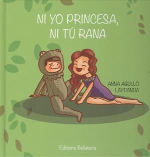 Ni yo princesa, ni tú rana | Agulló, Anna / Laypanda
