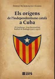 Els orígens de l'independentisme català a Cuba | Rubiralta i Casas, Fermí | Cooperativa autogestionària