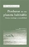 Perdurar en un planeta habitable: ciencia, tecnologia y sostenibilidad | CIMA - Jorge Riechmann (coord.) | Cooperativa autogestionària