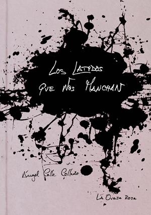 LOS LATIDOS QUE NOS MANCHAN | CALLE, ANGEL | Cooperativa autogestionària