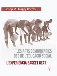 Les arts comunitàries des de l'educació social. L'experiència Basket Beat | Aragay Borràs, Josep María | Cooperativa autogestionària