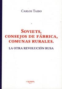 Soviets consejos de fábrica, comunas rurales. La otra revolución rusa | Taibo Arias, Carlos | Cooperativa autogestionària