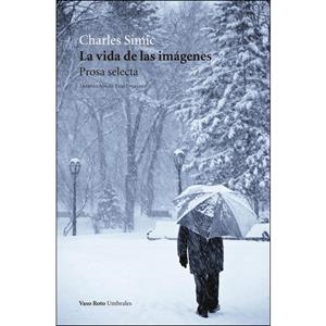 La vida de las imágenes | Charles Simic