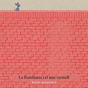 La ratolineta i el mur vermell | Britta Teckentrup | Cooperativa autogestionària