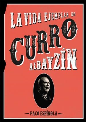 La vida ejemplar de Curro Albayzín | Espínola Vaquero, Francisco | Cooperativa autogestionària