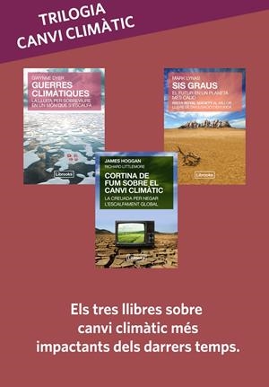 Trilogia canvi climàtic: Sis graus + Guerres climàtiques + Cortina de fum | Lynas, Mark/Dyer, Gwynne/Hoggan, James/Littlemore, Richard | Cooperativa autogestionària