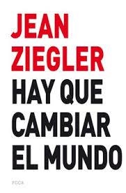 Hay que cambiar el mundo | Ziegler, Jean | Cooperativa autogestionària