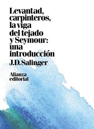 Levantad, carpinteros, la viga del tejado. Seymour: Una introducción | Salinger, J. D.