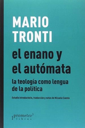 El enano y el autómata: la teología como lengua de la política | Tronti, Mario | Cooperativa autogestionària