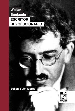 Walter Benjamin Escritor Revolucionario | Buck-Morss, Susan | Cooperativa autogestionària