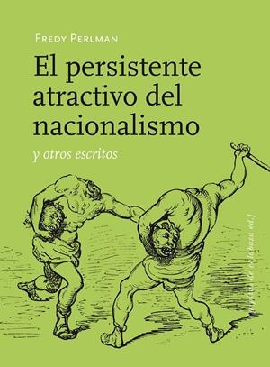 El persistente atractivo del nacionalismo y otros escritos | Perlman, Fredy | Cooperativa autogestionària