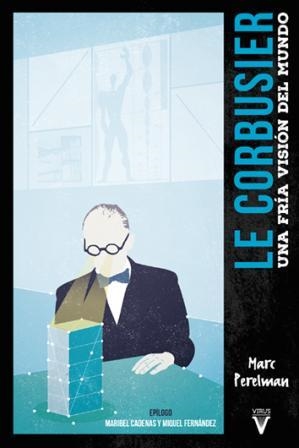 Le Corbusier. Una fría visión del mundo | Marc Perelman | Cooperativa autogestionària