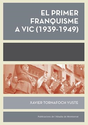 El primer franquisme a Vic (1939-1949) | Tornafoch Yuste, Xavier | Cooperativa autogestionària