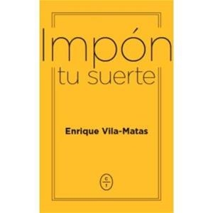 IMPÓN TU SUERTE | VILA MATAS, ENRIQUE | Cooperativa autogestionària