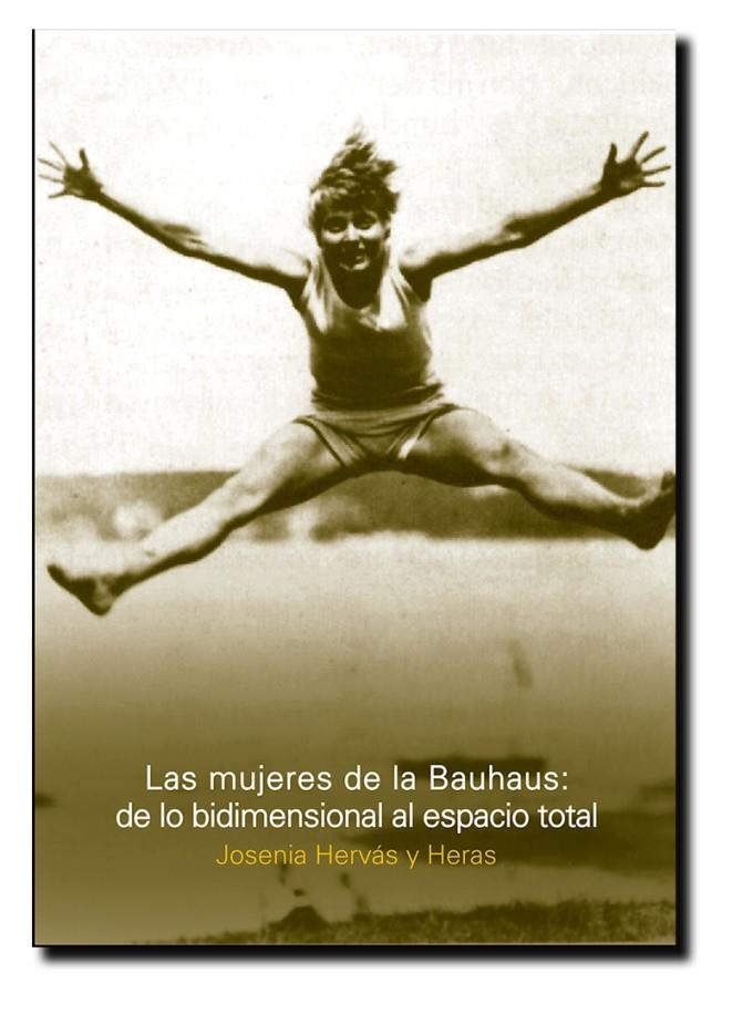 LAS MUJERES DE LA BAUHAUS: DE LO BIDIMENSIONAL AL ESPACIO TOTAL | Hervás y Heras, Joseina | Cooperativa autogestionària