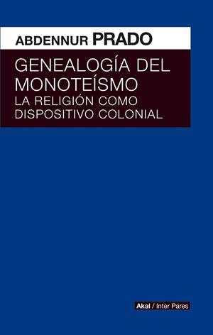 GENEALOGIA DEL MONOTEISMO. RELIGION DISPOSITIVO COLONIAL | Prado, Abdennur | Cooperativa autogestionària