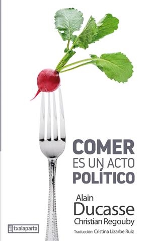 Comer es un acto político | Alain Ducasse / Christian Regouby | Cooperativa autogestionària