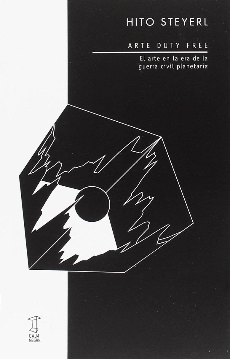 Arte duty free. El arte en la era de la guerra civil planetaria | Hito Steyerl | Cooperativa autogestionària