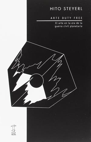 Arte duty free. El arte en la era de la guerra civil planetaria | Hito Steyerl