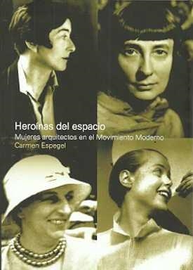 Heroínas de espacio. Mujeres Arquitectos en el Movimiento Moderno | Espegel, Carmen | Cooperativa autogestionària