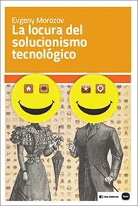 La locura del solucionismo tecnológico | Morozov, Evgeny