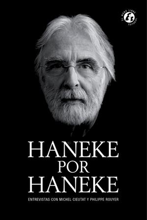 Haneke por Haneke | CIEUTAT, MICHEL; ROUYER, PHILIPPE | Cooperativa autogestionària