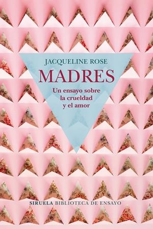 Madres. Un ensayo sobre la crueldad y el amor | Rose, Jacqueline | Cooperativa autogestionària
