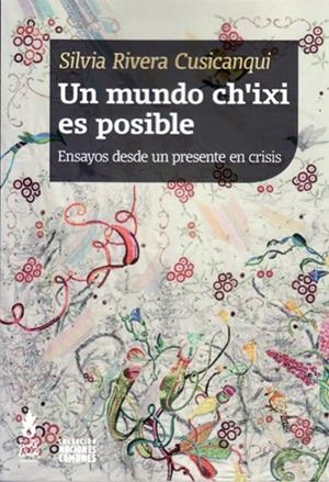 Un mundo ch'ixi es posible | Rivera Cusicanqui, Silvia