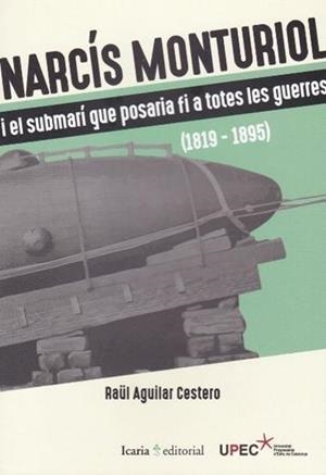 Narcís Monturiol i el submarí que posaria fi a totes les guerres (1819-1895) | Aguilar Cestero, Raül | Cooperativa autogestionària