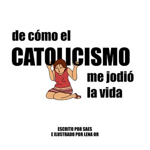 De cómo el catolicismo me jodió a vida | Saes; Or, Lena | Cooperativa autogestionària