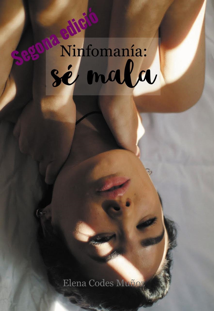 Ninfomanía: Sé mala | Codes Muñoz, Elena | Cooperativa autogestionària