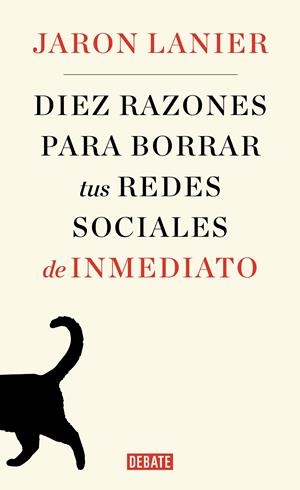 Diez razones para borrar tus redes sociales de inmediato | Lanier, Jaron | Cooperativa autogestionària