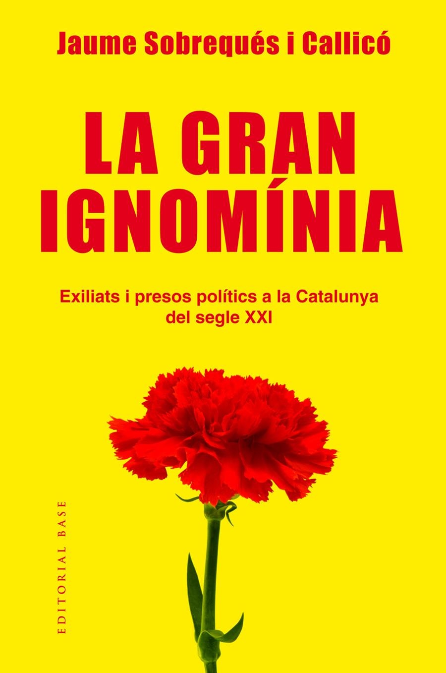 La gran ignomínia. Exiliats i presos polítics a la Catalunya del segle XXI | Sobrequés i Callicó, Jaume
