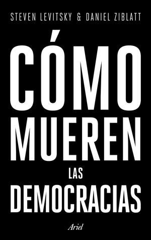 Cómo mueren las democracias | Levitsky, Steven/Ziblatt, Daniel | Cooperativa autogestionària