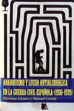 Anarquismo y lucha antialcohólica en la Guerra Civil española (1936-1939) | Mariano Lázaro / Manuel Cortés | Cooperativa autogestionària