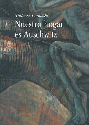 Nuestro hogar es Auschwitz | Borowski, Tadeusz | Cooperativa autogestionària