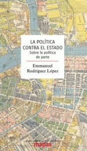 La política contra el Estado | Rodríguez López, Emmanuel | Cooperativa autogestionària