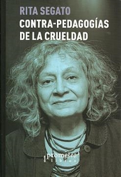 Contra-pedagogías de la crueldad | Segato, Rita | Cooperativa autogestionària
