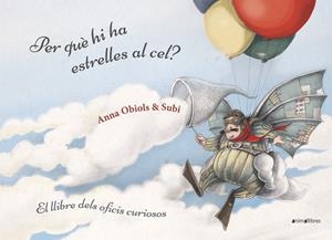Per què hi ha estrelles al cel? Llibre dels oficis curiosos | Subirana Queralt, Joan/Obiols Llopart, Anna