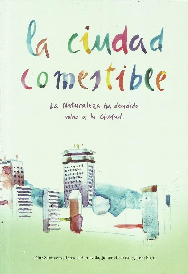 La ciudad comestible | Sampietro Colom, Pilar/Rodríguez Somovilla, Ignacio/Herreros Lamas, Jabier/Bayo Lon, Jorge | Cooperativa autogestionària