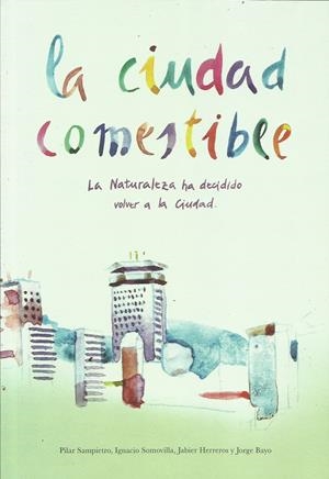 La ciudad comestible | Sampietro Colom, Pilar/Rodríguez Somovilla, Ignacio/Herreros Lamas, Jabier/Bayo Lon, Jorge | Cooperativa autogestionària