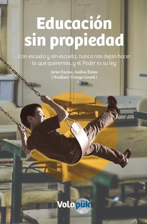 Educación sin propiedad | Javier Encina, Ainhoa Eziza y Emiliano Urteaga (coord.) | Cooperativa autogestionària