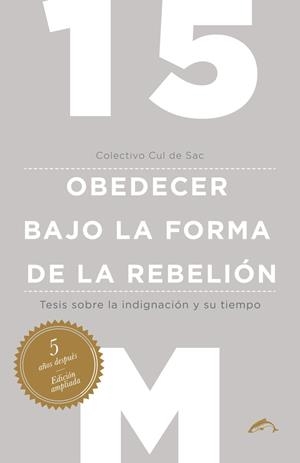 15M obedecer bajo la forma de la rebelión | Colectivo Cul de Sac | Cooperativa autogestionària