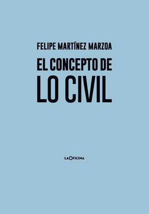 El concepto de lo civil | Martínez Marzoa, Felipe | Cooperativa autogestionària