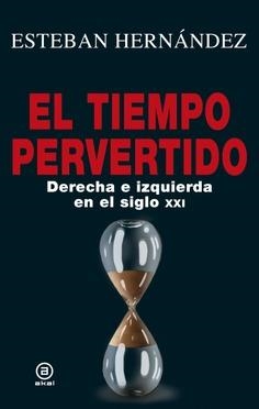 TIEMPO PERVERTIDO. DERECHA E IZQUIERDA EN EL SIGLO | Hernández, Esteban | Cooperativa autogestionària