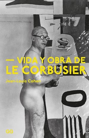 Vida y obra de Le Corbusier | Cohen, Jean-Louis