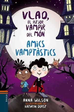 Vlad, el pitjor vampir del Món. Amics Vamptàstics | Wilson, Anna | Cooperativa autogestionària
